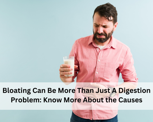 Bloating Can Be More Than Just A Digestion Problem: Know More About the Causes