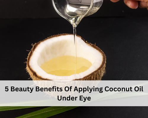 5 Beauty Benefits Of Applying Coconut Oil Under Eye